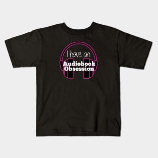 I have an Audiobook Obsession Kids T-Shirt